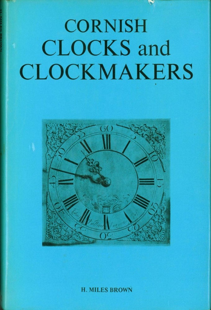 Item #268281 Cornish Clocks and Clockmakers. H. Miles Brown.