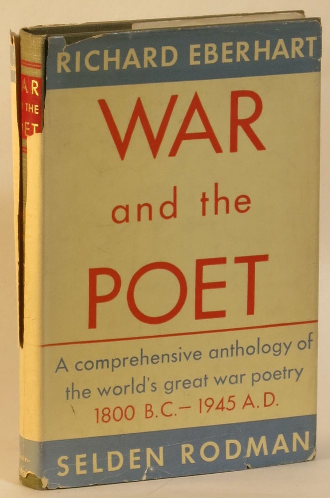 Item #268342 War and the Poet: An Anthology of Poetry Expressing Man's Attitudes to War from Ancient Times to the Present. Richard Eberhart, Selden Rodman.