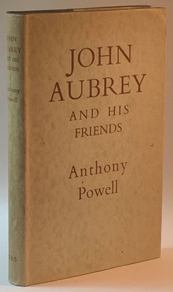 Item #269032 John Aubrey and His Friends. John Aubrey, Anthony Powell