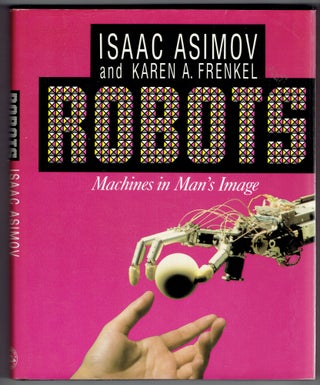 Item #269199 Robots: Machines in Man's Image. Isaac Asimov, Karen A. Frenkel