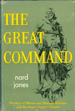 Item #269603 The Great Command: The Story of Marcus & Narcissus Whitman and the Oregon Country...