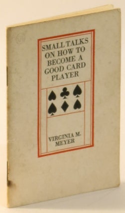 Item #269632 Small Talks on How to Become a Good Card Player. Virginia Meyer