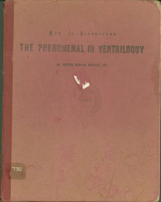 Item #269833 How to accomplish the phenomenal in ventriloquy: As Eddie Burke-the world's greatest...