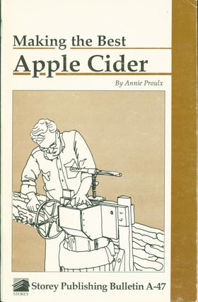 Item #270161 Making the Best Apple Cider. Storey Publishing Bulletin A-47. Annie Proulx