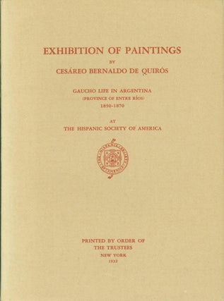 Item #270267 Exhibition of Paintings: Rancho Life in Argentine, 1850-1870. Cesareo Bernaldo de...
