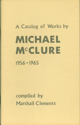 Item #270268 A Catalog of Works by Michael McClure 1956-1965. Michael McClure, Marshall Clements,...