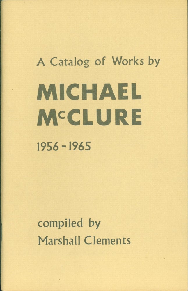 Item #270268 A Catalog of Works by Michael McClure 1956-1965. Michael McClure, Marshall Clements, compiler.