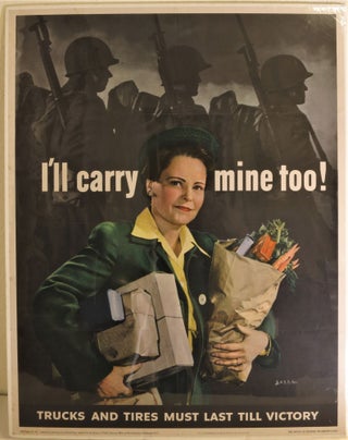Item #270317 I'll Carry Mine Too. Trucks and Tires Must Last Till Victory (WWII poster)....