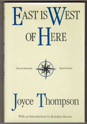 Item #270356 East is West of Here: New and Selected Short Stories. Joyce Thompson
