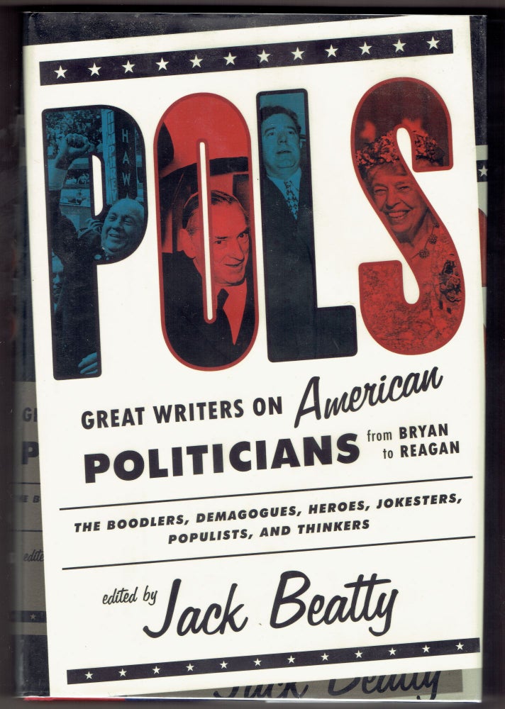 Item #270357 Pols: Great Writers on American Politicians from Bryan to Reagan. Jack Beatty.