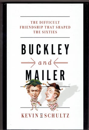 Item #270358 Buckley and Mailer: The Difficult Friendship That Shaped the Sixties. Kevin M. Schultz