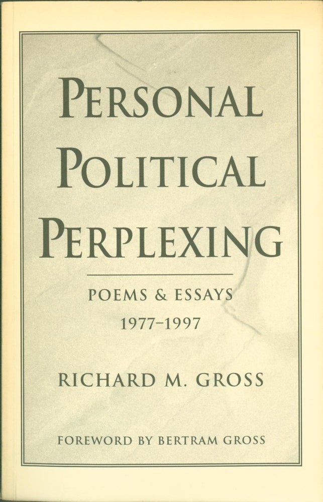 Item #270999 Personal Political Perplexing: Poems and Essays--1977-1997. Richard M. Bertram Gross Gross, foreword.