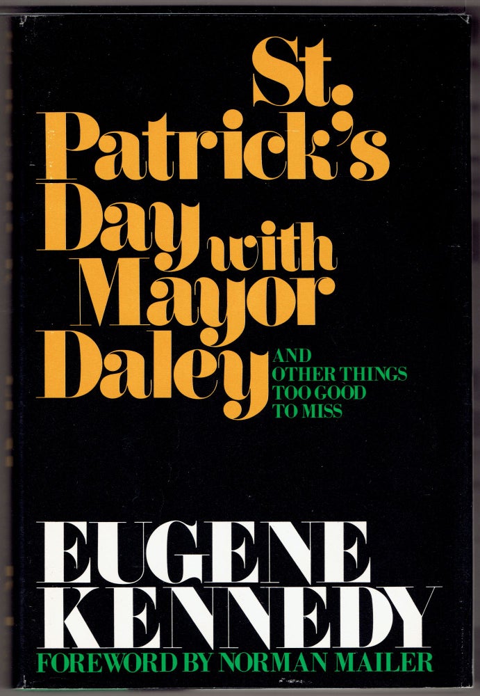 Item #271390 St. Patrick's Day with Mayor Daley and Other Things Too Good to Miss. Eugene Kennedy, Norman Mailer.