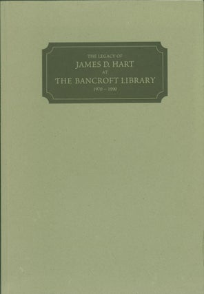 Item #271574 The Legacy of James D. Hart at the Bancroft Library 1970-1990 (catalogue). Anthony...