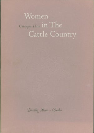 Item #271634 Women in The Cattle Country. Catalogue Three. Dorothy Sloan - Books