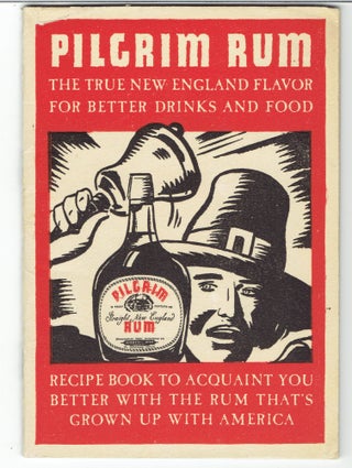 Item #271753 Pilgrim Rum: The True New England Flavor for Better Drinks and Food [Cover title]....