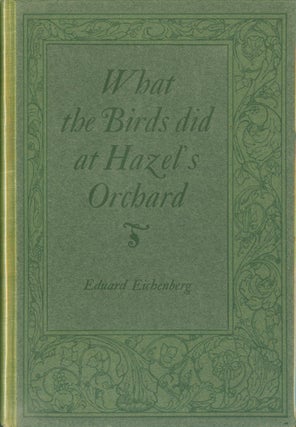 Item #272328 What the Birds Did at Hazel's Orchard. Eduard Eichenberg