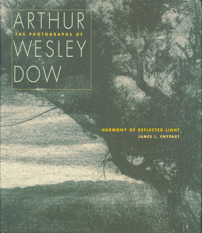 Item #272375 Harmony of Reflected Light: The Photographs of Arthur Wesley Dow. Arthur Wesley Dow, Janes L. Enyeart.