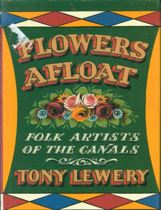 Item #272376 Flowers Afloat: Folk Artists of the Canals. Tony Lewery