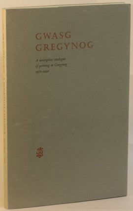 Item #272666 Gwasg Gregynog: A Descriptive Catalogue of Printing at Gregynog 1970-1990 (with...