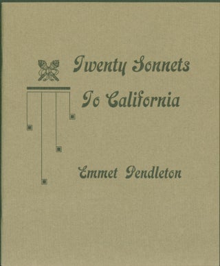 Item #272718 Twenty Sonnets to California and other subjects. Emmet Pendleton