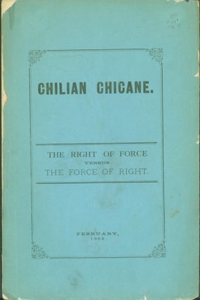 Item #272751 Chilian Chicane: the Right of Force versus The Force of Right. Felix Avelino Aramayo