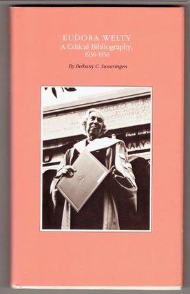 Item #272780 Eudora Welty: A Critical Bibliography, 1936-1958. Bethany C. Swearingen