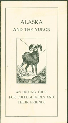 Item #272827 Alaska and the Yukon: An Outing Tour for College Girls and Their Friends (Vassar...