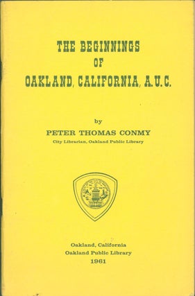 Item #272832 The Beginnings of Oakland. Peter Thomas Conmy