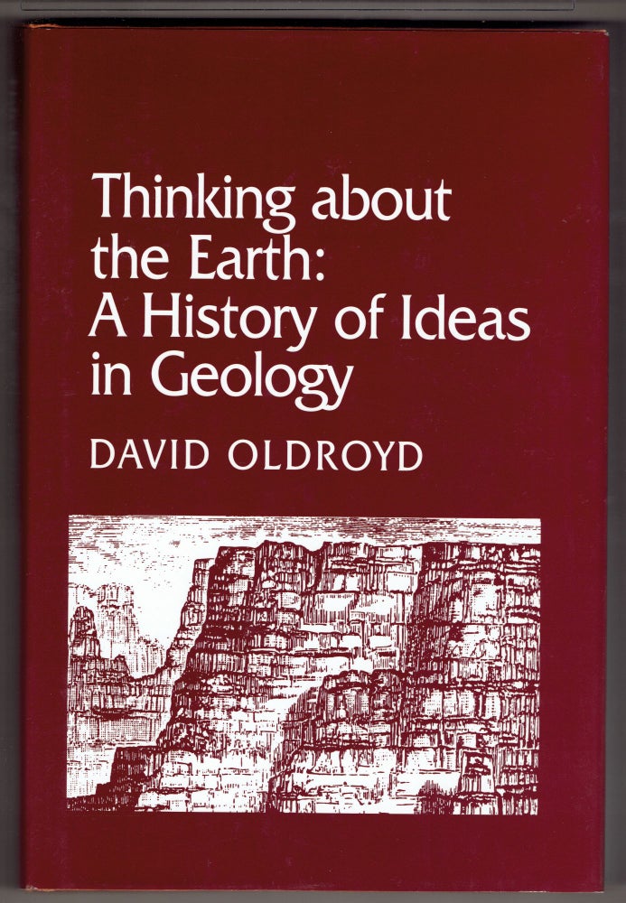 Item #272859 Thinking about the Earth: A History of Ideas in Geology (Studies in the History and Philosophy of the Earth Sciences). David R. Oldroyd.