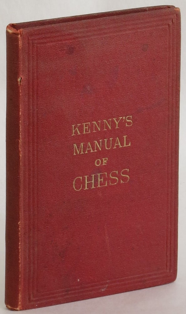 Item #272901 The Manual of Chess: Containing the Elementary Principles of the Game; Illustrated with Numerous Diagrams, Recent Games, and Origin Problems. Charles Kenny.
