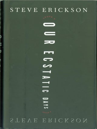 Item #273008 Our Ecstatic Days: A Novel. Steve Erickson