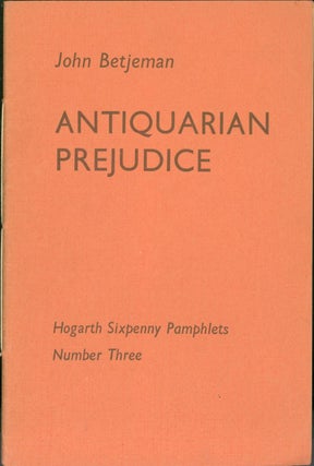 Item #273101 Antiquarian Prejudice (Hogarth Sixpenny Pamphlets Number Three). John Betjeman