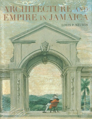 Item #273232 Architecture and Empire in Jamaica. Louis P. Nelson