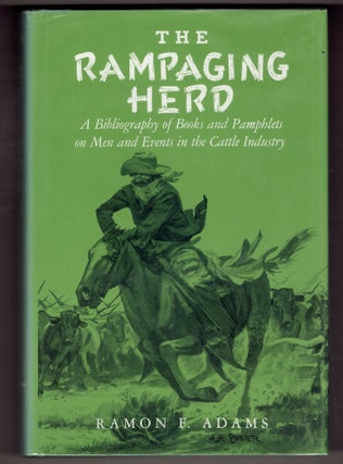 Item #273368 The Rampaging Herd: A Bibliography of Books and Pamphlets on Men and Events in the...