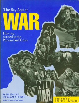 Item #273525 The Bay Area at War: How We Reacted to the Persian Gulf War. Eric Newton, Robert C....