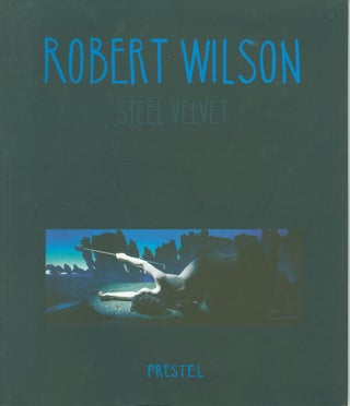 Item #273574 Robert Wilson: Steel Velvet. Robert Wilson, Jo-Anne Birnie Danzker