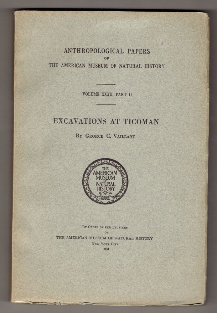 Item #273642 Excavations at Ticoman (Anthroloplgical Papers of The American Museum of Natural History Volume XXXII, Part II). Geroge C. Vaillant.