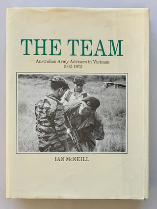 Item #273849 The Team: Australian Army Advisers in Vietnam 1962-1972. Ian McNeill