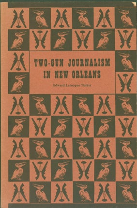 Item #273897 Two-Gun Journalism in New Orleans. Edward Larocque Tinker