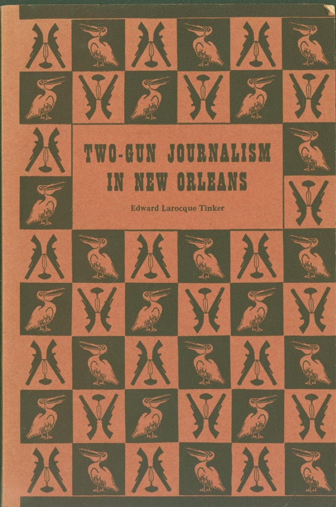 Item #273897 Two-Gun Journalism in New Orleans. Edward Larocque Tinker.