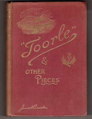 Item #273900 Toorle: A Drama of Farm Life in the Lothians in Five Acts and Other Pieces. James...