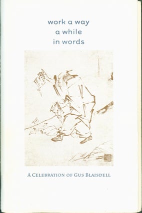 Item #273951 work in a way a while in words: A Celebration of Gus Blaisdell. Gus Blaisdell
