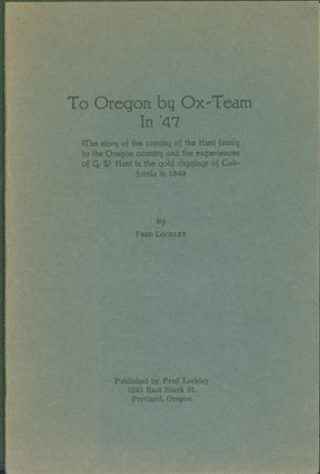 Item #273957 To Oregon by Ox-Team in '47. Fred Lockley