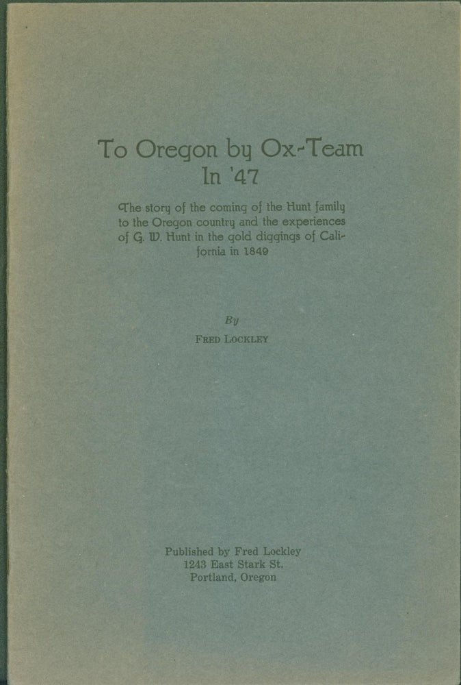 Item #273957 To Oregon by Ox-Team in '47. Fred Lockley.
