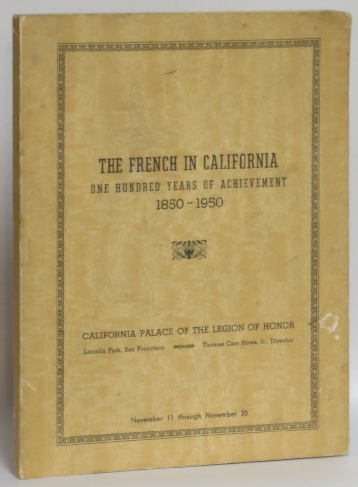 Item #274093 The French in California: One Hundred Years of Achievement, 1850-1950. Jehanne French Centennial Committee: Bietry-Salinger, Gilbert Chinard, M. Henri Bonnet . California Palace of the Legion of Honor, secretary, president, honorary president.