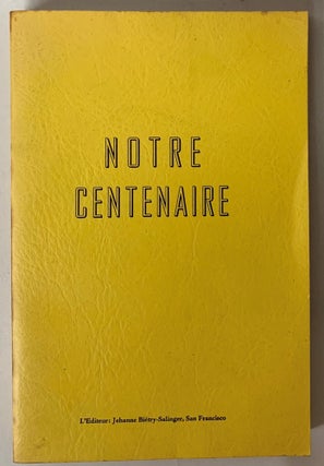 Item #274101 Notre Centenaire: Le guide franco californien du Centenaire. Jehanne Bietry-Salinger