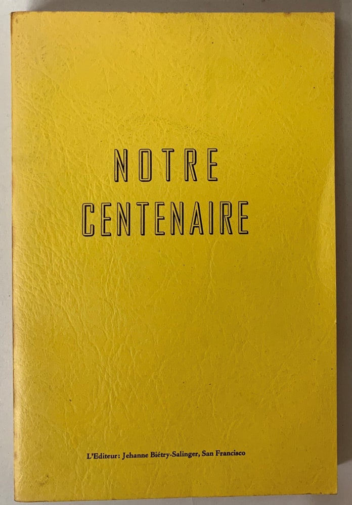 Item #274101 Notre Centenaire: Le guide franco californien du Centenaire. Jehanne Bietry-Salinger.
