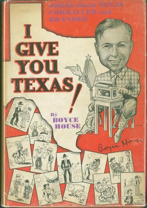 Item #274112 I Give You Texas! 500 Jokes of the Lone Star State. Boyce House, Winston Croslin