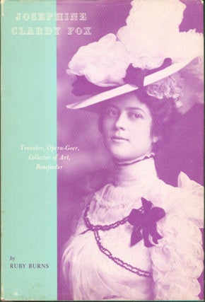 Item #274117 Josephine Clardy Fox: Traveler, Opera-goer, Collector of Art, Benefactor. Ruby Burns